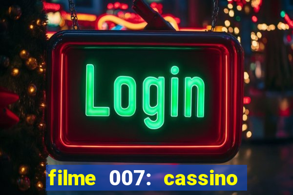 filme 007: cassino royale completo dublado youtube